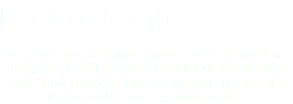 PRAKTISK INFO: Vi starter ofte på Rådhusbrygge 2, eller på Rivierkaia (bryggen rett ved Operaen) og seiler utover i fjorden etter kundens ønske. Her står kunden også fritt til å foreslå andre start- og stoppesteder. 